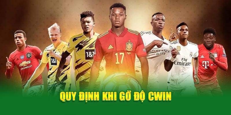 Quy định khi gỡ độ Cwin