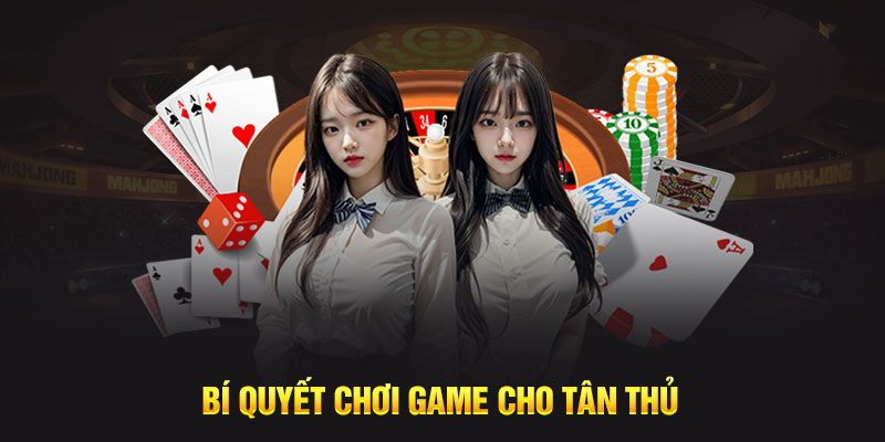 Bí quyết chơi game cho tân thủ