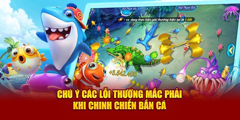 Chú ý các lỗi thường mắc phải khi chinh chiến Bắn cá