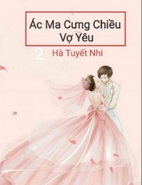 Ác Ma Cưng Chiều Vợ Yêu