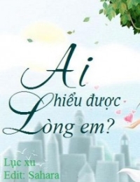 Ai Hiểu Được Lòng Em?