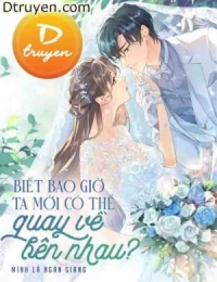 Biết Bao Giờ Ta Mới Có Thể Quay Về Bên Nhau?