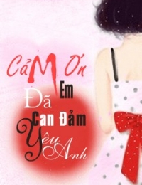 Cảm Ơn Em, Đã Can Đảm Yêu Anh