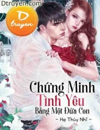 Chứng Minh Tình Yêu Bằng Một Đứa Con