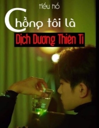 [Fanfiction Tfboys] Chồng Tôi Là Dịch Dương Thiên Tỉ.