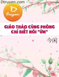 Giáo Thảo Cùng Phòng Chỉ Biết Nói 