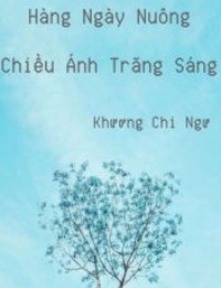 Hàng Ngày Nuông Chiều Ánh Trăng Sáng