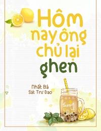 Hôm Nay Ông Chủ Lại Ghen