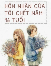 Hôn Nhân Của Tôi Chết Năm 16 Tuổi