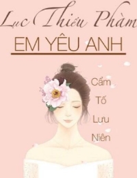 Lục Thiếu Phàm, Em Yêu Anh