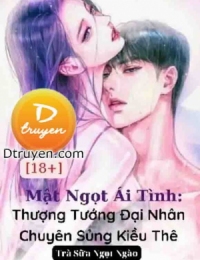 Mật Ngọt Ái Tình: Thượng Tướng Đại Nhân Chuyên Sủng Kiều Thê