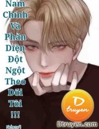 Nam Chính Và Phản Diện Đột Ngột Theo Dõi Tôi !!!