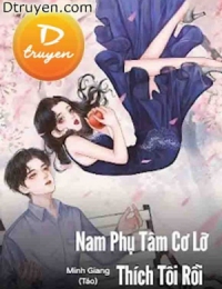 Nam Phụ Tâm Cơ Lỡ Thích Tôi Rồi