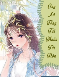 Ông Xã Tổng Tài Muốn Tái Hôn