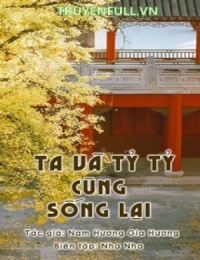 Ta Và Tỷ Tỷ Cùng Sống Lại