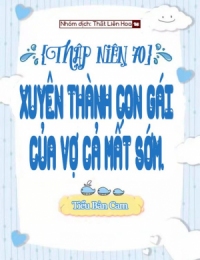 [Thập Niên 70] Xuyên Thành Con Gái Của Vợ Cả Mất Sớm