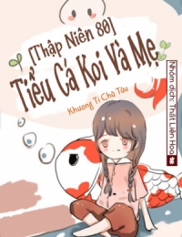 [Thập Niên 80] Tiểu Cá Koi Và Mẹ