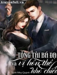 Tổng Tài Bá Đạo Và Vị Hôn Thê Khó Chiều