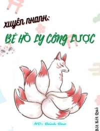 Xuyên Nhanh: Bé Hồ Ly Công Lược