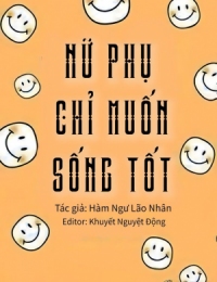 [Xuyên Sách] Nữ Phụ Chỉ Muốn Sống Tốt